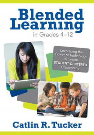 Könyv Blended Learning in Grades 4-12 Catlin R. Tucker