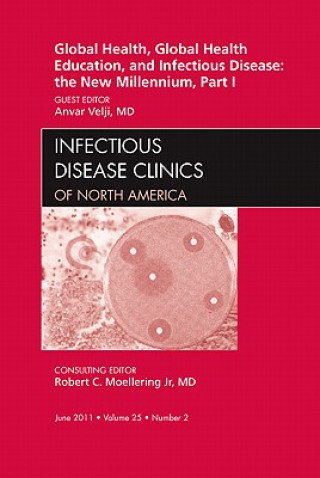 Książka Global Health and Global Health Education in the New Millennium, Part I, An Issue of Infectious Disease Clinics Anvar Velji