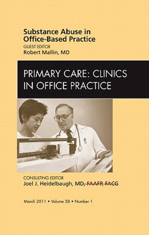 Knjiga Substance abuse in office-based practice, An Issue of Primary Care Clinics in Office Practice Robert Mallin