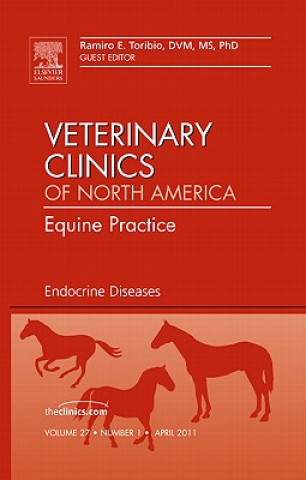 Kniha Endocrine Diseases, An Issue of Veterinary Clinics: Equine Practice Ramiro E. Toribio