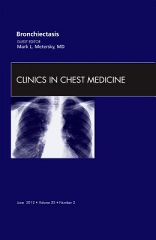 Książka Bronchiectasis, An Issue of Clinics in Chest Medicine Mark L. Metersky