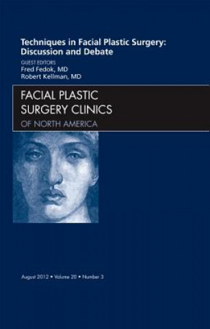 Kniha Techniques in Facial Plastic Surgery: Discussion and Debate, An Issue of Facial Plastic Surgery Clinics Fred Fedok