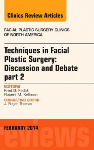 Könyv Techniques in Facial Plastic Surgery: Discussion and Debate, Part II, An Issue of Facial Plastic Surgery Clinics Fred Fedok