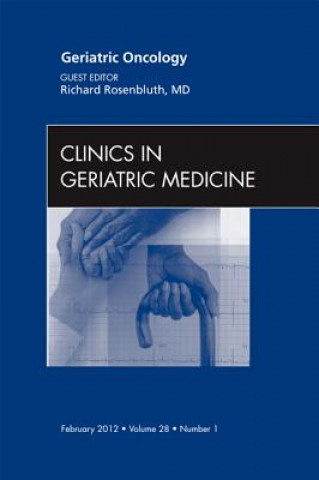Könyv Geriatric Oncology, An Issue of Clinics in Geriatric Medicine Richard Rosenbluth