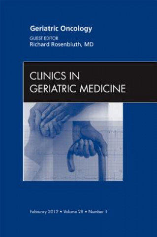 Книга Geriatric Oncology, An Issue of Clinics in Geriatric Medicine Richard Rosenbluth