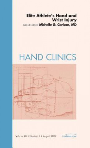 Knjiga Elite Athlete's Hand and Wrist Injury, An Issue of Hand Clinics Michelle Carlson