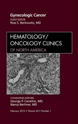 Könyv Gynecologic Cancer, An Issue of Hematology/Oncology Clinics of North America Ross Stuart Berkowitz