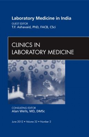 Книга Laboratory Medicine in India, an Issue of Clinics in Laboratory Medicine T. F. Ashavaid