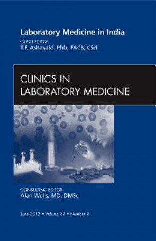 Kniha Laboratory Medicine in India, an Issue of Clinics in Laboratory Medicine T. F. Ashavaid