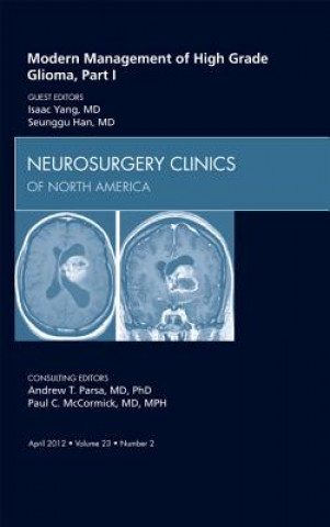 Könyv Modern Management of High Grade Glioma, Part I, An Issue of Neurosurgery Clinics Isaac Yang