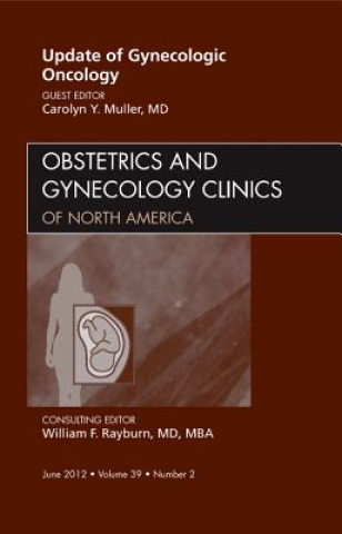 Книга Update in Gynecologic Oncology, An Issue of Obstetrics and Gynecology Clinics Carolyn Y. Muller