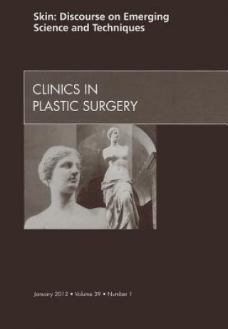 Carte Skin: Discourse on Emerging Science and Techniques, An Issue of Clinics in Plastic Surgery Richard E. Baxter