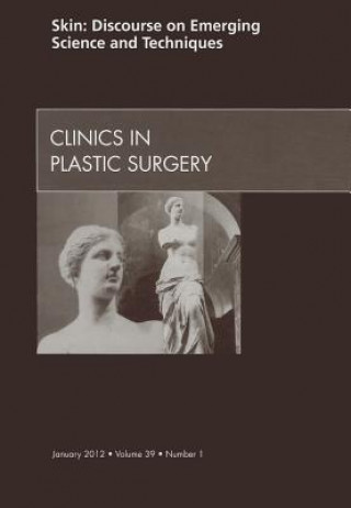 Книга Skin: Discourse on Emerging Science and Techniques, An Issue of Clinics in Plastic Surgery Richard E. Baxter