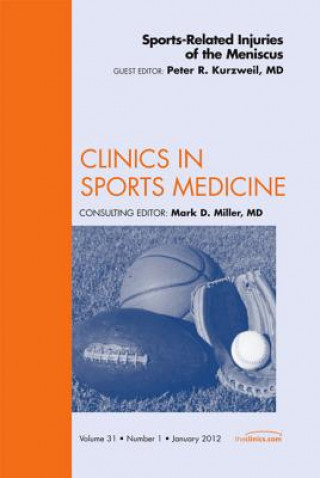 Książka Sports-Related Injuries of the Meniscus, An Issue of Clinics in Sports Medicine Peter R. Kurzweil