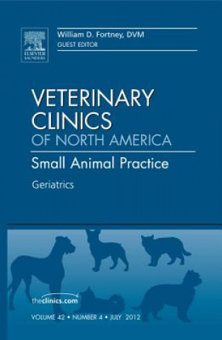Carte Geriatrics, An Issue of Veterinary Clinics: Small Animal Practice William D. Fortney