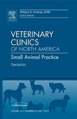 Kniha Geriatrics, An Issue of Veterinary Clinics: Small Animal Practice William D. Fortney