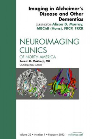 Книга Imaging in Alzheimer's Disease and Other Dementias, An Issue of Neuroimaging Clinics Alison D. Murray