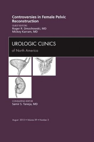 Kniha Controversies in Female Pelvic Reconstruction, An Issue of Urologic Clinics Roger R. Dmochowski