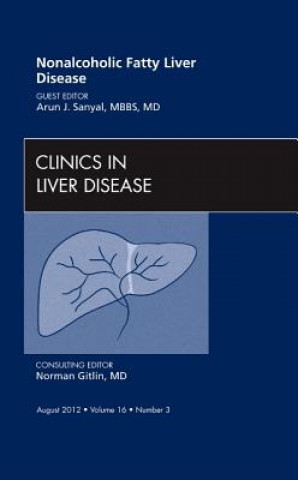 Kniha Nonalcoholic Fatty Liver Disease, An Issue of Clinics in Liver Disease Arun J. Sanyal