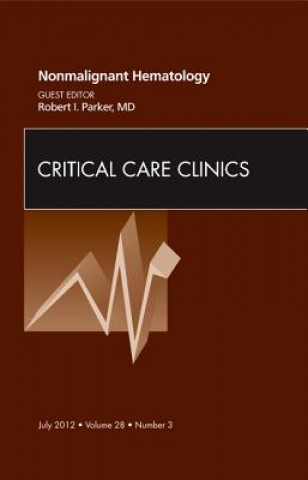 Kniha Nonmalignant Hematology, An Issue of Critical Care Clinics Robert I. Parker