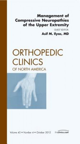 Carte Management of Compressive Neuropathies of the Upper Extremity, An Issue of Orthopedic Clinics Asif M. Ilyas