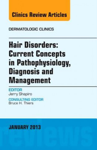 Libro Hair Disorders: Current Concepts in Pathophysiology, Diagnosis and Management, An Issue of Dermatologic Clinics Jerry Shapiro