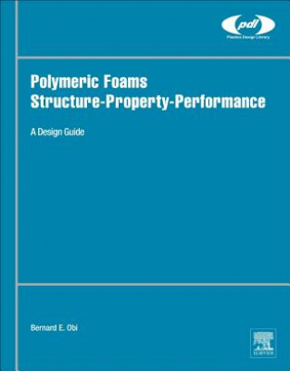 Kniha Polymeric Foams Structure-Property-Performance Bernard Obi