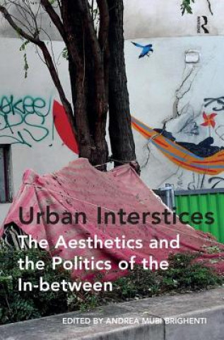 Carte Urban Interstices: The Aesthetics and the Politics of the In-between Brighenti