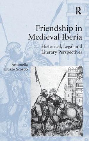 Könyv Friendship in Medieval Iberia Antonella Liuzzo Scorpo