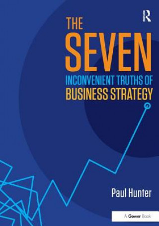 Carte Seven Inconvenient Truths of Business Strategy Paul Hunter