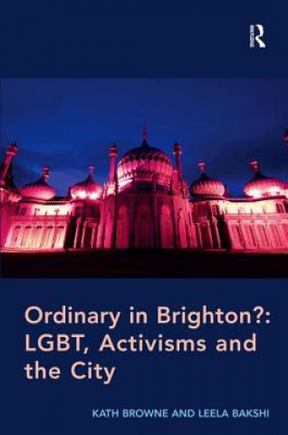 Carte Ordinary in Brighton?: LGBT, Activisms and the City Leela Bakshi
