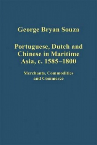 Boek Portuguese, Dutch and Chinese in Maritime Asia, c.1585 - 1800 George Bryan Souza