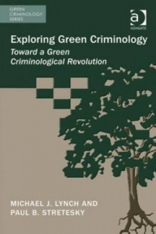 Kniha Exploring Green Criminology Michael J. Lynch
