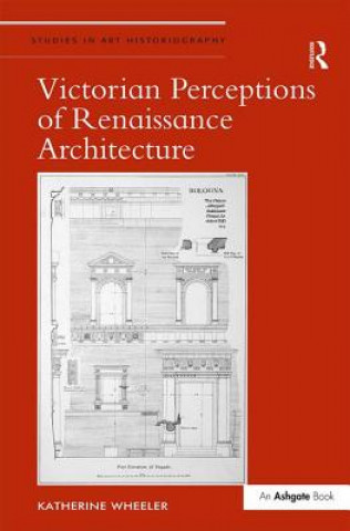 Kniha Victorian Perceptions of Renaissance Architecture Katherine M. Wheeler