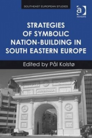 Carte Strategies of Symbolic Nation-building in South Eastern Europe Professor Pal Kolsto