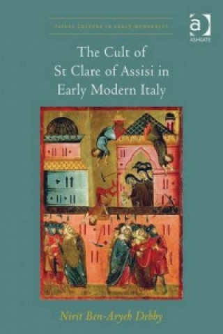 Könyv Cult of St Clare of Assisi in Early Modern Italy Nirit Ben-Aryeh Debby