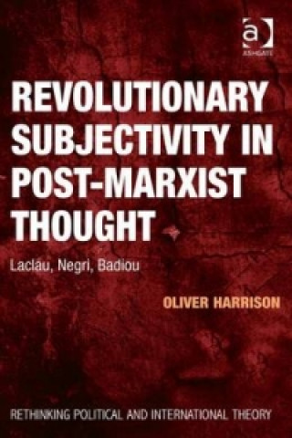 Книга Revolutionary Subjectivity in Post-Marxist Thought Oliver Harrison