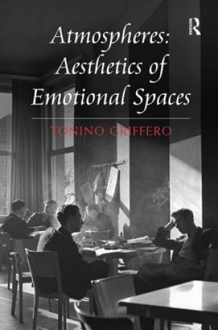 Knjiga Atmospheres: Aesthetics of Emotional Spaces Tonino Griffero