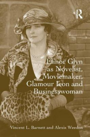Carte Elinor Glyn as Novelist, Moviemaker, Glamour Icon and Businesswoman Alexis Weedon