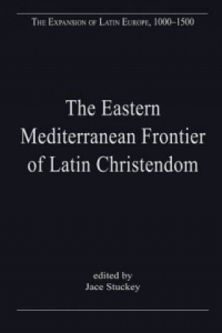 Könyv Eastern Mediterranean Frontier of Latin Christendom Jace Stuckey