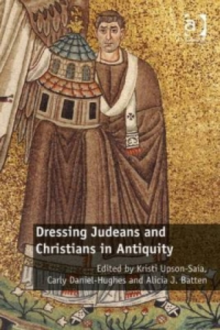 Kniha Dressing Judeans and Christians in Antiquity Kristi Upson-Saia