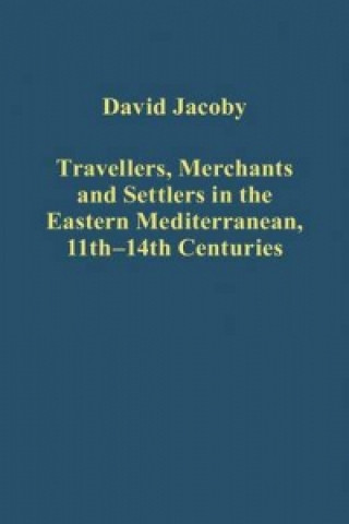 Книга Travellers, Merchants and Settlers in the Eastern Mediterranean, 11th-14th Centuries David Jacoby
