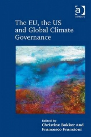 Kniha EU, the US and Global Climate Governance Christine Bakker