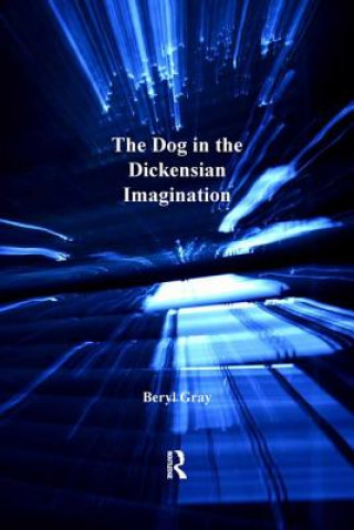 Kniha Dog in the Dickensian Imagination Beryl Gray