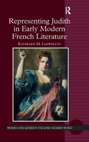 Könyv Representing Judith in Early Modern French Literature Kathleen M. Llewellyn