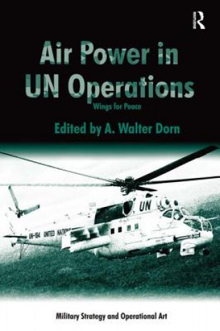 Kniha Air Power in UN Operations A. Walter Dorn