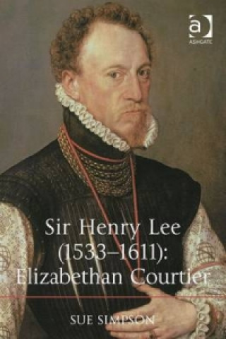 Carte Sir Henry Lee (1533-1611): Elizabethan Courtier Sue Simpson