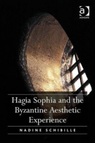 Książka Hagia Sophia and the Byzantine Aesthetic Experience Nadine Schibille