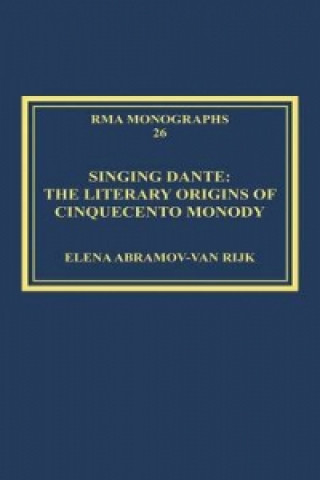 Knjiga Singing Dante: The Literary Origins of Cinquecento Monody Rijk