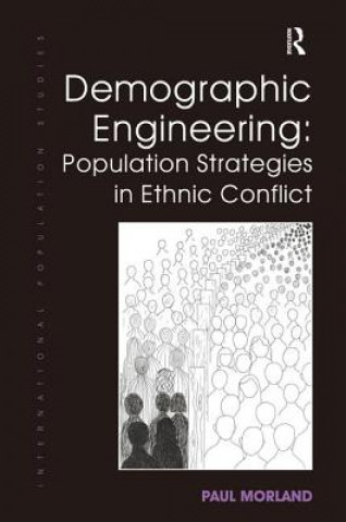 Książka Demographic Engineering: Population Strategies in Ethnic Conflict Paul Morland